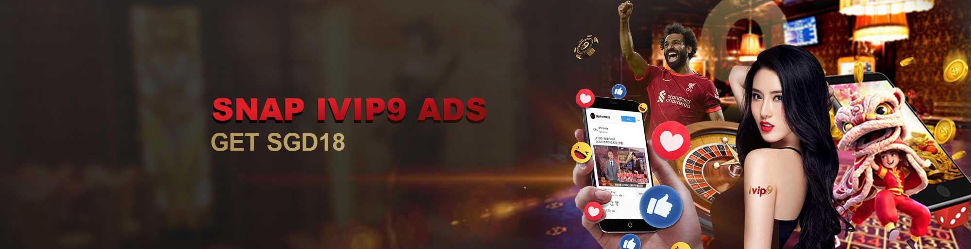 Snap IVIP9 Ads and get SGD 18